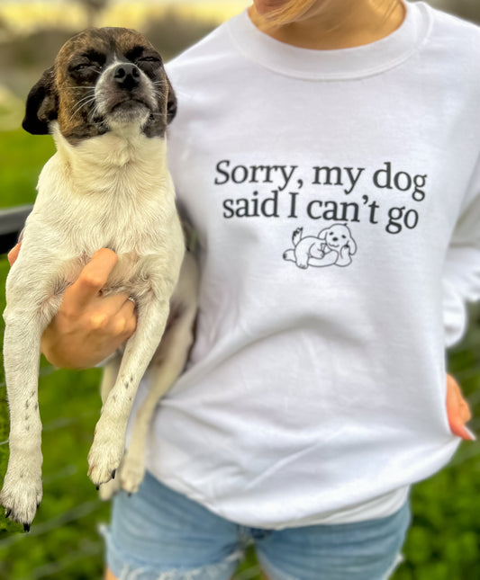 Sorry, My Dog Said… Sweatshirt
